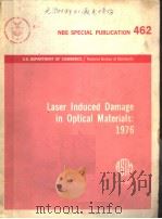 NBS SPECIAL PUBLICATION 462 LASER INDUCED DAMAGE IN OPTICAL MATERIALS:1976（ PDF版）