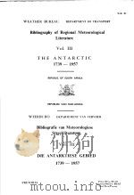 BIBLIOGRAPHY OF REGIONAL METEOROLOGICAL LITERATURE  VOL.3  THE ANTARCTIC  1739-1957     PDF电子版封面    R.J.VENTTER  B.SC.AND J.MARIA 