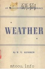 WEATHER  AN INTRODUCTORY METEOROLOGY     PDF电子版封面    W.G.KENDREW 