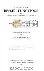 A TREATISE ON BESSEL FUNCTIONS AND THEIR APPLICATIONS TO PHYSICS     PDF电子版封面    ANDREW GRAY  G.B.MATHEWS 