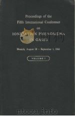 PROCEEDINGS OF THE FIFTH INTERNATIONAL CONFERENCE ON IONIZATION PHENOMENA IN GASES  VOLUME 1（ PDF版）