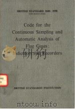 BRITISH STANDARD CODE FOR THE CONTINUOUS SAMPLING AND AUTOMATIC ANALYSIS OF FLUE GASES：INDICATORS AN   1958  PDF电子版封面     