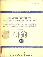 WEATHER SATELLITE PICTURE RECEIVING STATIONS INEXPENSIVE CONSTRUCTION OF AUTOMATIC PICTURE TRANSMISS   1969  PDF电子版封面     