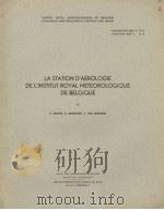 LA STATION D'AEROLOGIE DE L'INSTITUT ROYAL METEOROLOGIQUE DE BELGIQUE     PDF电子版封面    P.DEFRISE  A.MAENHOUT  J.VAN M 