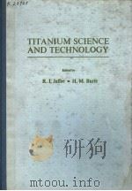 TITANIUM SCIENCE AND TECHNOLOGY     PDF电子版封面    R.I.JAFFEE-H.M.BURTE 