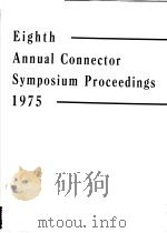 EIGHTH ANNUAL CONNECTOR SYMPOSIUM PROCEEDINGS 1975     PDF电子版封面     