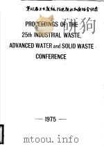 PROCEEDINGS OF THE 25TH INDUSTRIAL WASTE，ADVANCED WATER AND SOLID WASTE CONFERENCE 1975     PDF电子版封面     