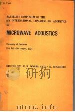 SATELLITE SYMPOSIUM OF THE EIGHTH INTERNATIONAL CONGRESS ON ACOUSTICS ON MICROWAVE ACOUSTICS     PDF电子版封面    E.R.DOBBS AND J.K.WIGMORE 