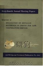 SIXTY-THIRD ANNUAL MEETHNG PAPERS SYMPOSIUM ON EVALUATION OF-METALLIC MATERIALS IN DESIGN FOR LOW-TE     PDF电子版封面     