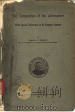 THE COMPOSITION FO THE ATMOSPHERE WITH SPECIAL REFERENCE TO ITS OXYGEN CONTENT     PDF电子版封面    FRANCIS G.BENEDICT 