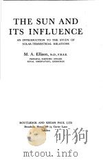 THE SUN AND ITS INFLUENCE AN INTRODUCTION TO THE STUDY OF SOLAR-TERRESTRIAL RELATIONS     PDF电子版封面    M.A.ELLISON 