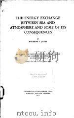 THE ENERGY EXCHANGE BETWEEN SEA AND ATMOSPHERE AND SOME OF ITS CONSEQUENCES     PDF电子版封面    WOODROW C.JACOBS 