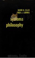 SYSTEMS PHILOSOPHY     PDF电子版封面    DAVID O.ELLIS  FRED J.LUDWIG 