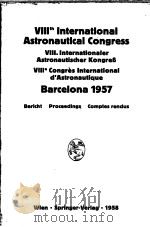 8TH INTERNATIONAL ASTRONAUTICAL CONGRESS BARCELONA 1957     PDF电子版封面    F.HECHT 