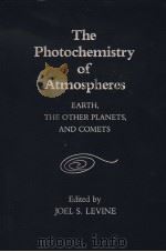 THE PHOTOCHEMISTRY OF ATMOSPHERES     PDF电子版封面  0124449204  JOEL S.LEVINE 