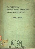 THE PREDICTION OF BALLISTIC MISSILE TRAJECTORIES FROM RADAR OBSERVATIONS     PDF电子版封面    IRWIN I.SHAPIRO 