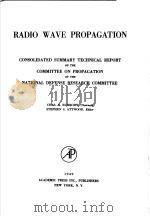 RADIO WAVE PROPAGATION CONSOLIDATED SUMMARY TECHNICAL REPORT OF THE COMMITTEE ON PROPAGATION OF THE     PDF电子版封面     