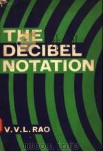 THE DECIBEL NOTATION AND ITS APPLICATIONS TO RADIO ENGINEERING AND ACOUSTICS     PDF电子版封面    V.V.L.RAO 