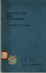INSULATION FOR SMALL TRANSFORMERS  A GUIDE TO DESIGN AND TESTING     PDF电子版封面    J.H.MASON AND C.G.GARTON 