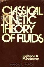 CLASSICAL KINETIC THEORY OF FLUIDS     PDF电子版封面    P.RESIBOIS  M.DELEENER 