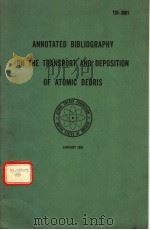 ANNOTATED BIBLIOGRAPHY ON THE TRANSPORT AND DEPOSITION OF ATOMIC DEBRIS     PDF电子版封面    ROBERT J.LIST 
