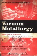 MATERIALS TECHNOLOGY SERIES VACUUM METALLURGY     PDF电子版封面    ROINTAN F.BUNSHAH 