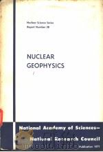 NUCLEAR SCIENCE SERIES REPORT NUMBER 38 NUCLEAR GEOPHYSICS     PDF电子版封面     