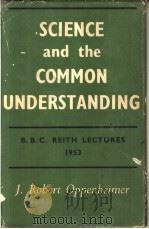 SCIENCE AND THE COMMON UNDERSTANDING     PDF电子版封面    J.ROBERT OPPENHEIMER 