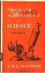 THE MAJOR ACHIEVEMENTS OF SCIENCE VOLUME 2 SELECTIONS FROM THE LITERATURE     PDF电子版封面    A.E.E.MCKENZIE 