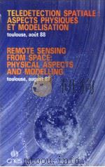 TELEDETECTION SPATIALE:ASPECTS PHYSIQUES ET MODELISATION REMOTE SENSING FROM SPACE PHYSICAL ASPECTS     PDF电子版封面  2854282442   