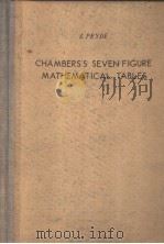CHAMBERS'S SEVEN-FIGURE MATHEMATICAL TABLES CONSISTING OF LOGARITHMS OF NUMBERS 1 TO 100000 TRI     PDF电子版封面    JAMES PRYDE 