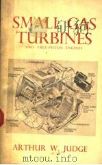 SMALL GAS TURBINES AND FREE PISTON ENGINES   1960  PDF电子版封面    ARTHUR W.JUDGE 