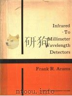 INFRARED TO MILLIMETER WAVELENGTH DETECTORS     PDF电子版封面    FRANK R.ARAMS 