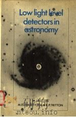 LOW LIGHT LEVEL DETECTORS IN ASTRONOMY   1983  PDF电子版封面  0521240883  M.J.ECCLES  .ELIZABETH SIM AND 