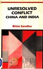 UNRESOLVED CONFLICT CHINA AND INDIA     PDF电子版封面    BHIM SANDHU 
