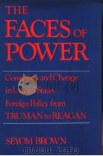 THE FACES OF POWER CONSTANCY AND CHANGE IN UNITED STATES FOREIGN POLICY FROM TRUMAN TO REAGAN（ PDF版）