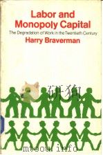 LABOR AND MONOPOLY CAPITAL THE DEGRADATION OF WORK IN THE TWENTIETH CENTURY     PDF电子版封面    HARRY BRAVERMAN PAIL M.SWEEZY 