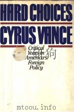 HARD CHOICES CRITICAL YEARS IN AMERICA'S FOREIGN POLICY     PDF电子版封面    CYRUS VANCE 