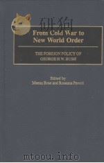 FROM COLD WAR TO NEW WORLD ORDER THE FOREIGN POLICY OF GEORGE H.W.BUSH     PDF电子版封面    MEENA BOSE ROSANNA PEROTTI 