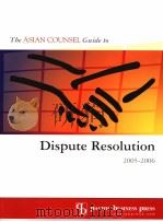 THE ASIAN COUNSEL GUIDE TO DISPUTE RESOLUTION 2005-2006     PDF电子版封面     