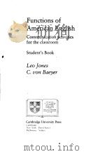 FUNCTIONS OF AMERICAN ENGLISH  COMMUNICATION ACTIVITIES FOR THE CLASSROOM  STUDENT'S BOOK   1983  PDF电子版封面  0521285283  LEO JONES C.VON BAEYER 