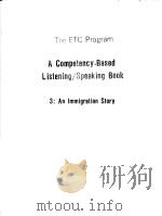 THE ETC PROGRAM  A COMPETENCY-BASED LISTENING/SPEAKING BOOK  3：AN IMMIGRATION STORY   1988年  PDF电子版封面    ELAINE KIRN  BERNICE M.BLOCH 