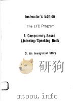 INSTRUCTOR'S EDITION  THE ETC PROGRAM  A COMPETENCY-BASED LISTENING/SPEAKING BOOK  3:AN IMMIGRA   1988  PDF电子版封面  039435348X   