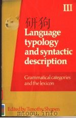 LANGUAGE TYPOLOGY AND SYNTACTIC DESCRIPTION  VOLUME 3  GRAMMATICAL CATEGORIES AND THE TEXICON（1985 PDF版）