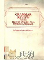 GRAMMAR REVIEW FOR THE TEST OF ENGLISH AS A FOREIGN LANGUAGE   1982年  PDF电子版封面    ANDREW JENKINS-MURPHY 