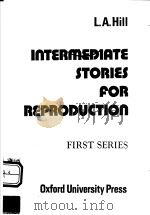 INTERMEDIATE STORIES FOR REPRODUCTION  FIRST SERIES   1965年  PDF电子版封面    L.A.HILL 