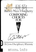 COMPOSING CHOICES FOR WRITERS  A CROSS-DISCIPLINARY RHETORIC   1985  PDF电子版封面  0070176728   