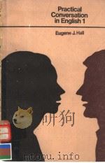 PRACTICAL CONVERSATION IN ENGLISH 1   1981  PDF电子版封面    EUGENE J.HALL 