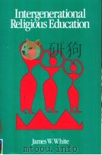 INTERGENERATIONAL RELIGIOUS EDUCATION   1988  PDF电子版封面  0891350675  JAMES W.WHITE 