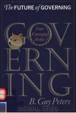 THE FUTURE OF GOVERNING:FOUR EMERGING MODELS   1996  PDF电子版封面  0700607943  B.GUY PETERS 